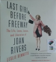 Last Girl Before Freeway - The Life, Loves, Losses and Liberation of Joan Rivers written by Leslie Bennetts performed by Erin Bennett on CD (Unabridged)